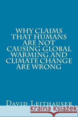 Why Claims That Humans Are Not Causing Global Warming and Climate Change Are Wrong MR David Leithauser 9781985323162 Createspace Independent Publishing Platform - książka