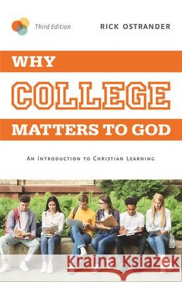 Why College Matters to God, 3rd Edition: An Introduction to Christian Learning Rick Ostrander 9781684261918 Abilene Christian University Press - książka