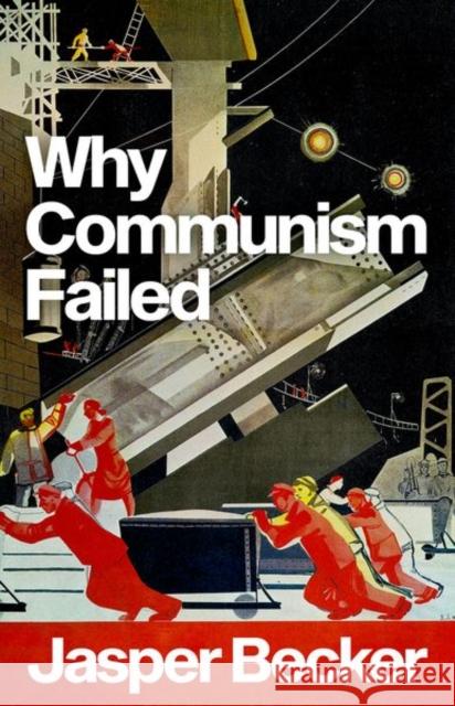 Why Communism Failed Becker, Jasper 9781787388062 C Hurst & Co Publishers Ltd - książka