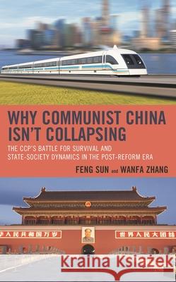 Why Communist China Isn't Collapsing: The Ccp's Battle for Survival and State-Society Dynamics in the Post-Reform Era Feng Sun Wanfa Zhang 9781498567176 Lexington Books - książka