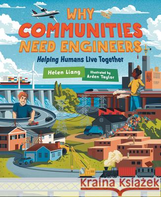 Why Communities Need Engineers: Helping Humans Live Together Helen Liang Arden Taylor 9781459840539 Orca Book Publishers - książka