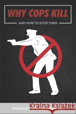 Why Cops Kill: And How to Stop Them Charlie Willie Rose, Jr 9798511809090 Independently Published - książka