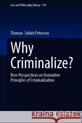 Why Criminalize?: New Perspectives on Normative Principles of Criminalization Søbirk Petersen, Thomas 9783030346898 Springer - książka