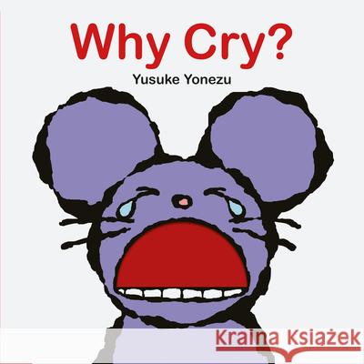 Why Cry?: A Lift-The-Flap Book about Feelings and Emotions Yonezu, Yusuke 9789888341047 Minedition - książka