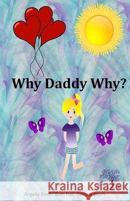 Why Daddy Why? Angelia Smith Beth Pait Corissa Smith 9781492926405 Createspace Independent Publishing Platform - książka