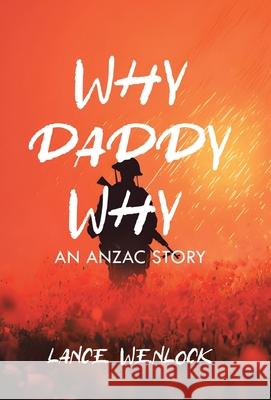 Why Daddy Why: An ANZAC Story Lance Wenlock 9781834186030 Tellwell Talent - książka