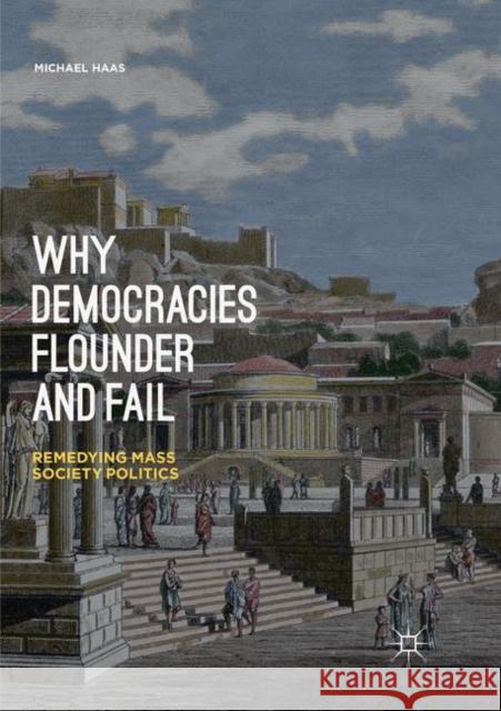 Why Democracies Flounder and Fail: Remedying Mass Society Politics Haas, Michael 9783030089122 Palgrave MacMillan - książka