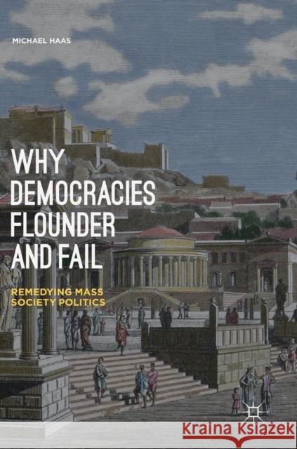 Why Democracies Flounder and Fail: Remedying Mass Society Politics Haas, Michael 9783319740690 Palgrave MacMillan - książka