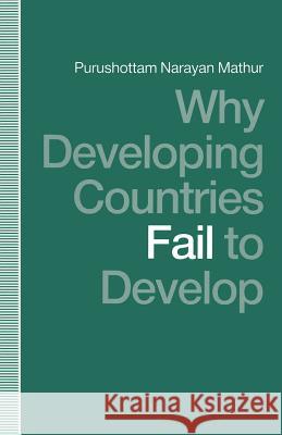 Why Developing Countries Fail to Develop: International Economic Framework and Economic Subordination Mathur, Purushottam Narayan 9781349213450 Palgrave MacMillan - książka