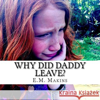Why Did Daddy Leave? E. M. Makins 9781534818200 Createspace Independent Publishing Platform - książka
