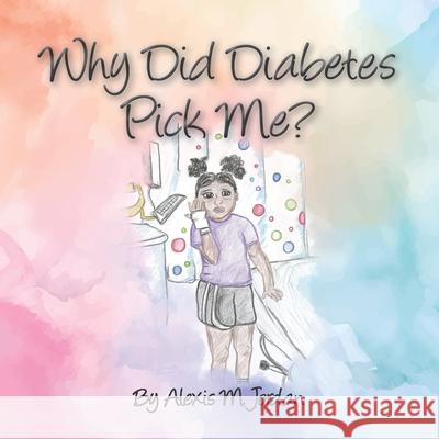 Why Did Diabetes Pick Me? Alexis Marianne Jordan 9781951501419 Amanda Goodson - książka