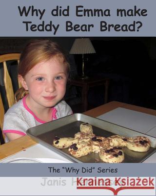 Why Did Emma Make Teddy Bear Bread? Janis Hennessey 9781505453669 Createspace - książka