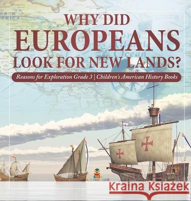 Why Did Europeans Look for New Lands? Reasons for Exploration Grade 3 Children's American History Books Baby Professor 9781541975002 Baby Professor - książka