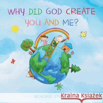 Why Did God Create You and Me? Yechezkel Stelzer 9781073528721 Independently Published - książka