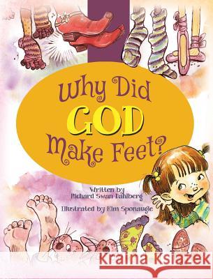 Why Did God Make Feet? Richard Swan Dahlberg, Kim Sponaugle 9781498498074 Xulon Press - książka