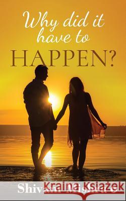 Why Did It Have to Happen? Shivani Mishra 9781644296837 Notion Press, Inc. - książka