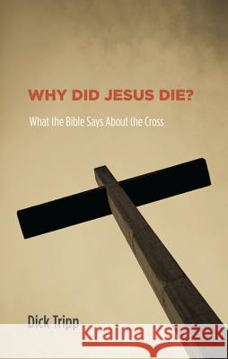 Why Did Jesus Die?: What the Bible Says about the Cross Dick Tripp Bruce J. Nicholls 9781625642424 Wipf & Stock Publishers - książka
