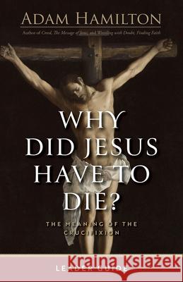 Why Did Jesus Have To Die? - Leader Guide Adam Hamilton 9781791040642 Abingdon Press - książka