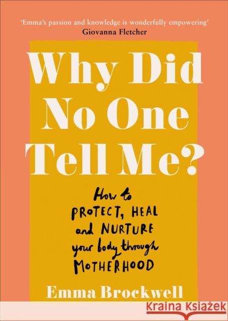Why Did No One Tell Me?: How to Protect Heal and Nurture Your Body Through Motherhood Emma Brockwell 9781785043369 Ebury Publishing - książka