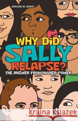 Why Did Sally Relapse?: The Answer from Higher Power Darlene M. Grant 9781973661573 WestBow Press - książka