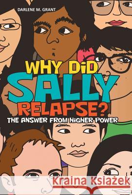 Why Did Sally Relapse?: The Answer from Higher Power Darlene M. Grant 9781973661580 WestBow Press - książka