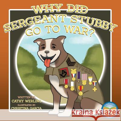 Why Did Sergeant Stubby Go to War? Cathy Werling Christina Garcia 9780998826622 Lowell Milken Center for Unsung Heroes - książka