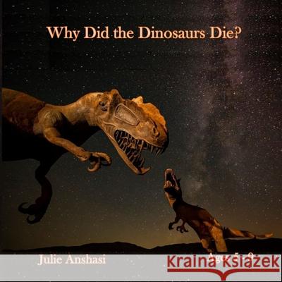 Why Did the Dinosaurs Die? Julie Anshasi 9780999587386 Giant Publishing Company - książka