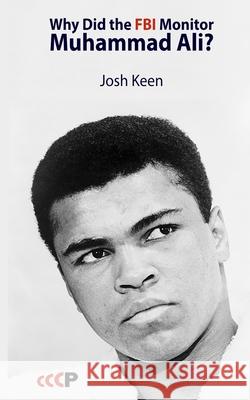 Why Did the FBI Monitor Muhammad Ali? Josh Keen 9781905510689 Critical, Cultural and Communications Press - książka