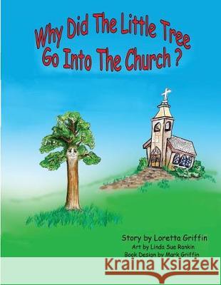 Why Did The Little Tree Go Into The Church? Griffin, Loretta 9781721561766 Createspace Independent Publishing Platform - książka