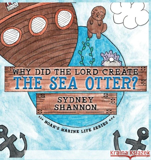 Why Did the Lord Create the Sea Otter? Sydney Shannon Sydney Shannon 9781939815521 Clay Bridges Press - książka