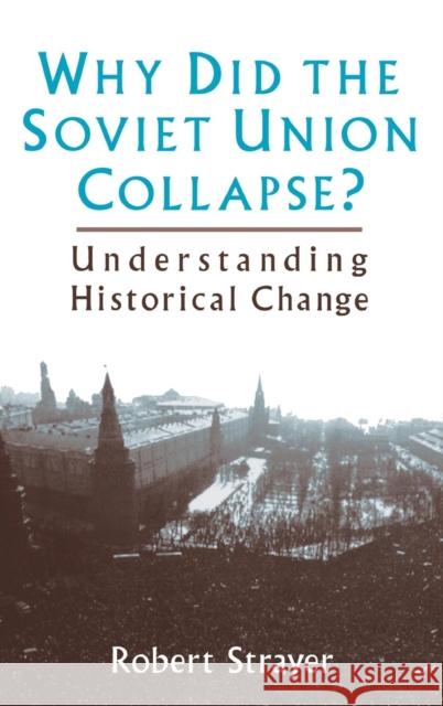 Why Did the Soviet Union Collapse?: Understanding Historical Change: Understanding Historical Change Strayer, Robert 9780765600035 M.E. Sharpe - książka