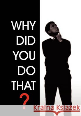 Why Did You Do That? R. C. Hollingsworth 9781456870669 Xlibris Corporation - książka