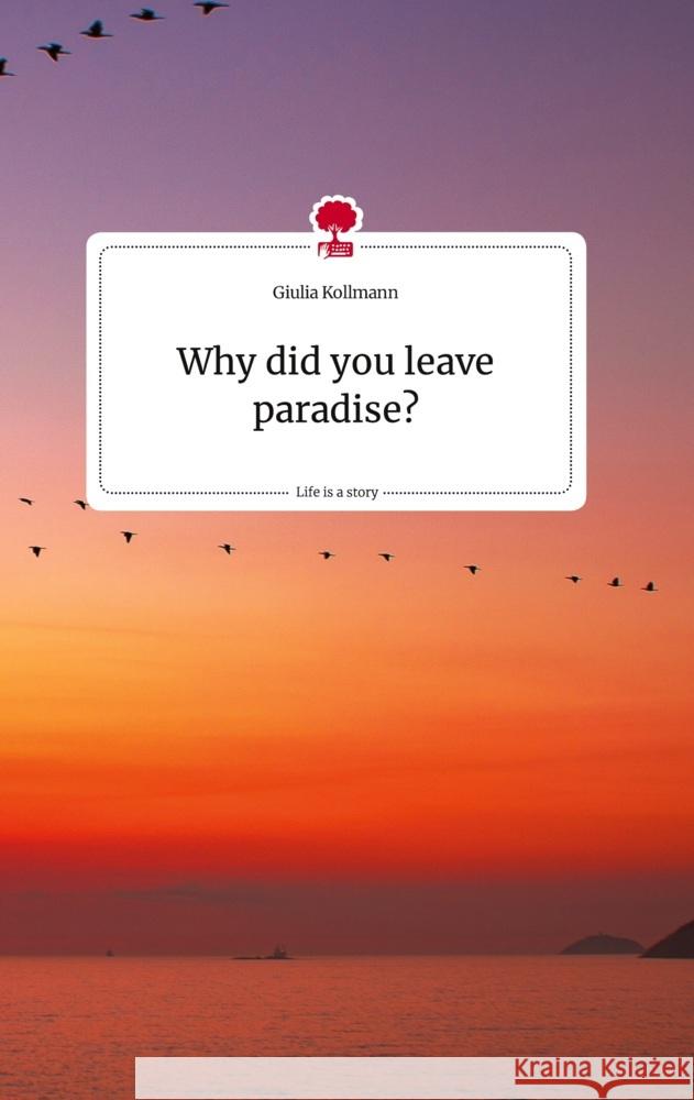 Why did you leave paradise? Life is a Story - story.one Kollmann, Giulia 9783710822506 story.one publishing - książka