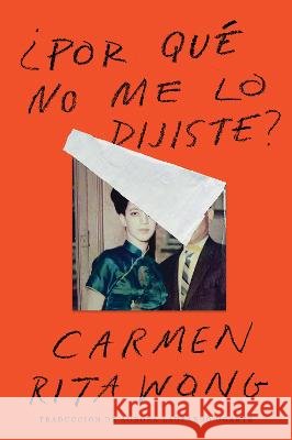 Why Didn't You Tell Me?  ¿Por Qué No Me Lo Dijiste? Wong, Carmen Rita, Ugarte, Aurora Lauzardo 9780063209992 HarperCollins Espanol - książka