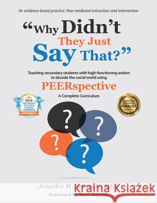 Why Didn't They Just Say That?: Teaching secondary students with high-functioning autism to decode the social world using PEERSPECTIVE Schmidt, Jennifer M. 9781942197348 Aapc Publishing - książka
