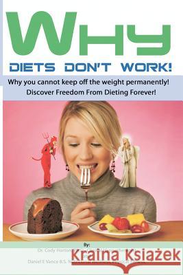 Why Diets Don't Work: Discover Freedom From Dieting Forever Daniel E Vance B S Nu, Cody Horton, Robert D Price Mirm 9781461075370 Createspace Independent Publishing Platform - książka