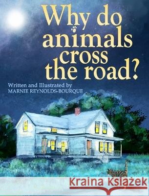Why do animals cross the road? Marnie Bourque Reynolds   9798987354551 Lucky Seven Publishing - książka
