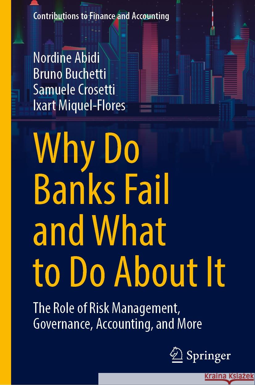 Why Do Banks Fail and What to Do about It: The Role of Risk Management, Governance, Accounting, and More Nordine Abidi Bruno Buchetti Samuele Crosetti 9783031523106 Springer - książka