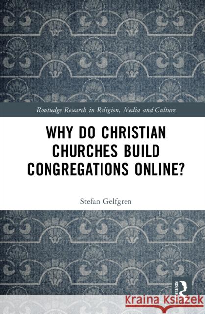 Why Do Christian Churches Build Congregations Online? Stefan Gelfgren 9781032718996 Routledge - książka