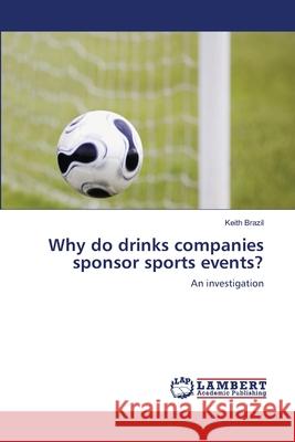 Why do drinks companies sponsor sports events? Brazil, Keith 9783659428746 LAP Lambert Academic Publishing - książka