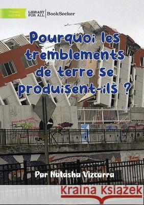 Why Do Earthquakes Happen? - Pourquoi les tremblements de terre se produisent-ils ? Natasha Vizcarra   9781922932211 Library for All - książka