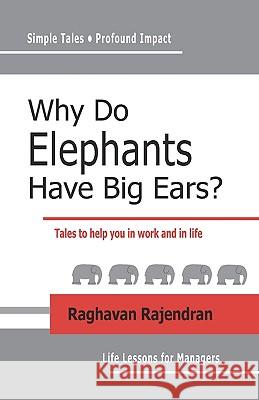 Why Do Elephants Have Big Ears?: Tales To Help You In Work And In Life Rajendran, Raghavan 9781440470370 Createspace - książka