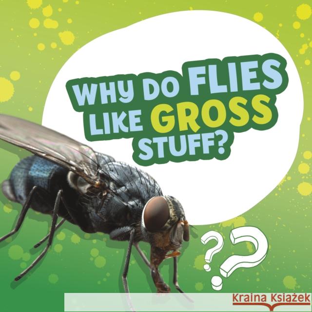 Why Do Flies Like Gross Stuff? Ellen Labrecque 9781398215719 Capstone Global Library Ltd - książka