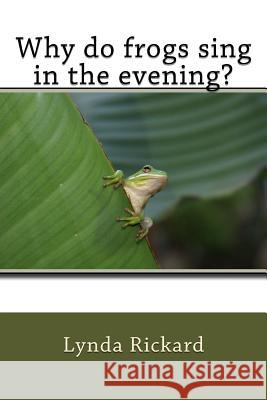 Why Do Frogs Sing in the Evening? Lynda L. Rickard 9781539679066 Createspace Independent Publishing Platform - książka