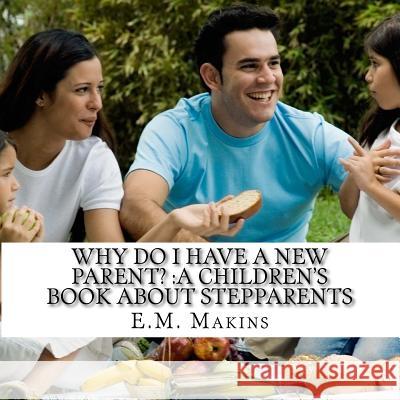Why do I have a New Parent?: A Children's Book about Stepparents Makins, E. M. 9781535301756 Createspace Independent Publishing Platform - książka