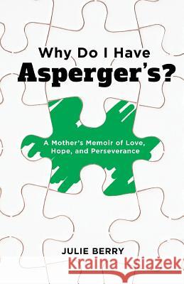 Why Do I Have Asperger's?: A Mother's Memoir of Love, Hope, and Perseverance Julie Berry 9781632961884 Lucid Books - książka