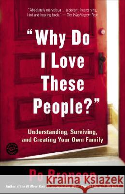 Why Do I Love These People?: Understanding, Surviving, and Creating Your Own Family Bronson, Po 9780812972429 Random House Trade - książka