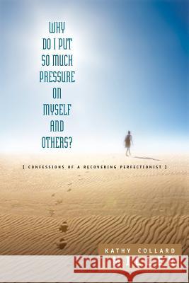 Why Do I Put So Much Pressure on Myself and Others? Kathy Collard Miller 9781591605058 Xulon Press - książka