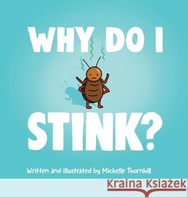 Why Do I Stink? Michelle M. Thornhill 9781999262013 Michelle Thornhill - książka