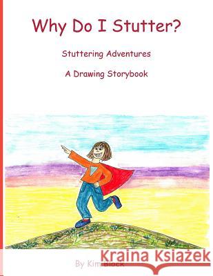 Why Do I Stutter?: Stuttering Adventures a Drawing Storybook Kim Block 9781775007104 Kim Block - książka